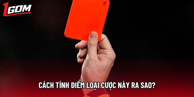 Cách tính điểm loại cược này ra sao?