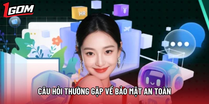 Câu hỏi thường gặp về bảo mật an toàn