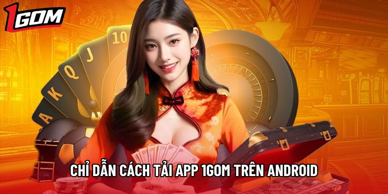 Chỉ dẫn cách tải app 1gom trên Android
