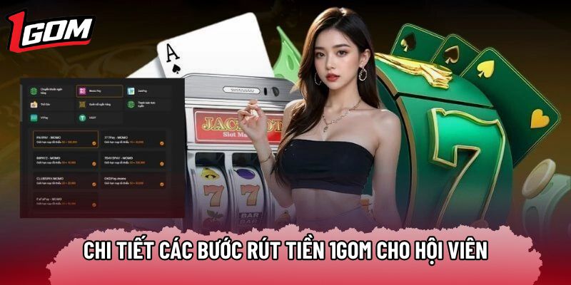 Chi tiết các bước rút tiền 1gom cho hội viên