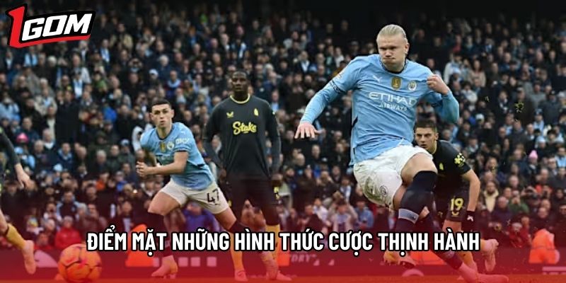 Điểm mặt những hình thức cược thịnh hành