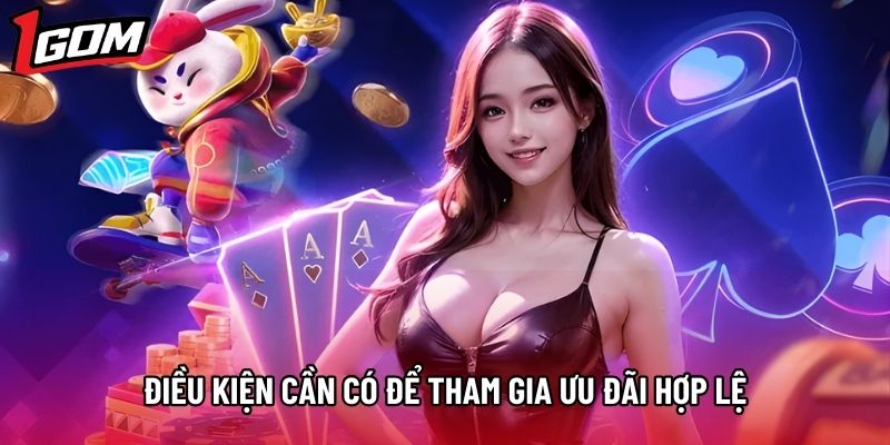 Điều kiện cần có để tham gia ưu đãi hợp lệ Điều kiện cần có để tham gia ưu đãi hợp lệ