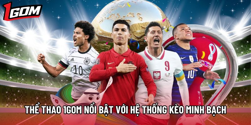 Thể Thao 1Gom nổi bật với hệ thống kèo minh bạch, dễ theo dõi