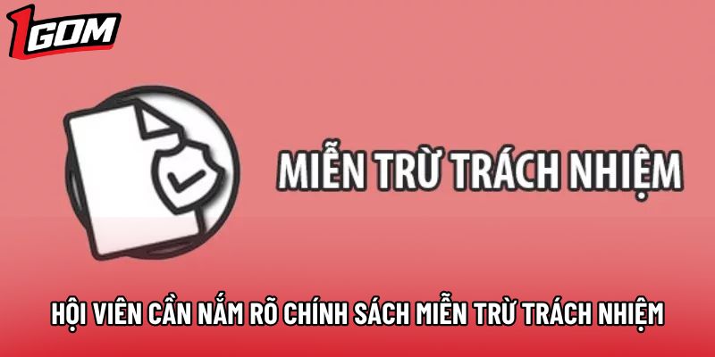 Hội viên cần nắm rõ chính sách miễn trừ trách nhiệm Hội viên cần nắm rõ chính sách miễn trừ trách nhiệm