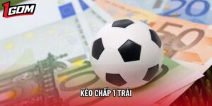 Kèo Chấp 1 Trái - Giải Mã Cách Chơi Và Kinh Nghiệm Cược Hiệu Quả