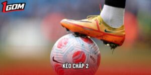 Kèo Chấp 2 Trái - Bí Kíp Đọc Kèo Và Kinh Nghiệm Cược Thắng Lớn