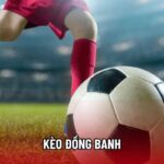 Kèo Đồng Banh - Cách Chơi Và Kinh Nghiệm Cược Hiệu Quả