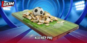 Kèo Hiệp Phụ - Bí Kíp Soi Cược Chuẩn Xác Nhất Tại 1gom