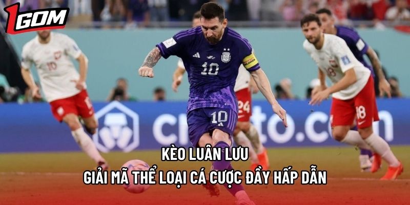 Kèo Luân Lưu - Giải Mã Thể Loại Cá Cược Đầy Hấp Dẫn