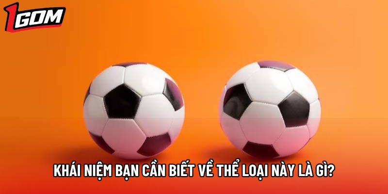 Khái niệm bạn cần biết về thể loại này là gì?