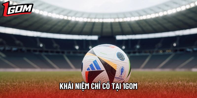 Khái niệm chỉ có tại 1gom