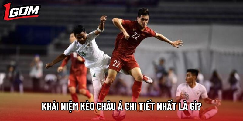 Khái niệm kèo châu Á chi tiết nhất là gì?