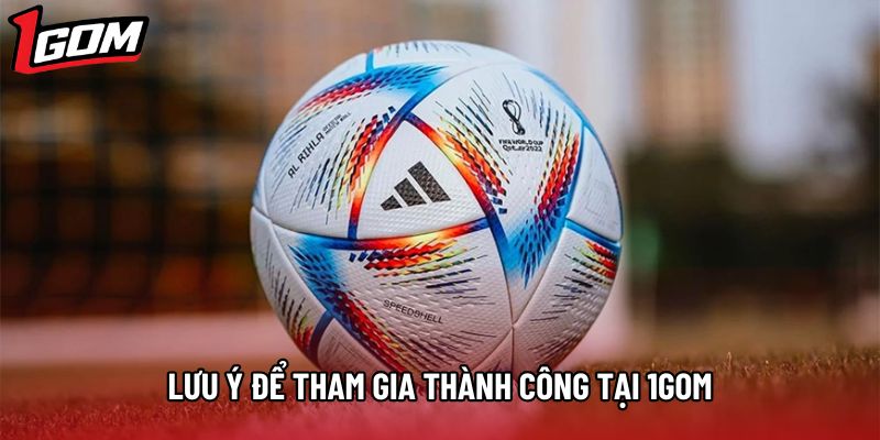 Lưu ý để tham gia thành công tại 1gom