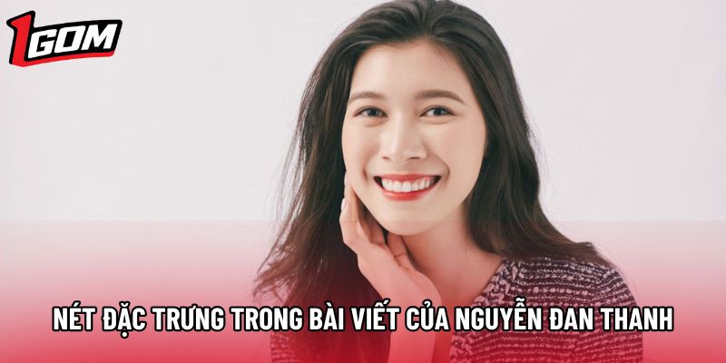 Nét đặc trưng trong bài viết của Nguyễn Đan Thanh