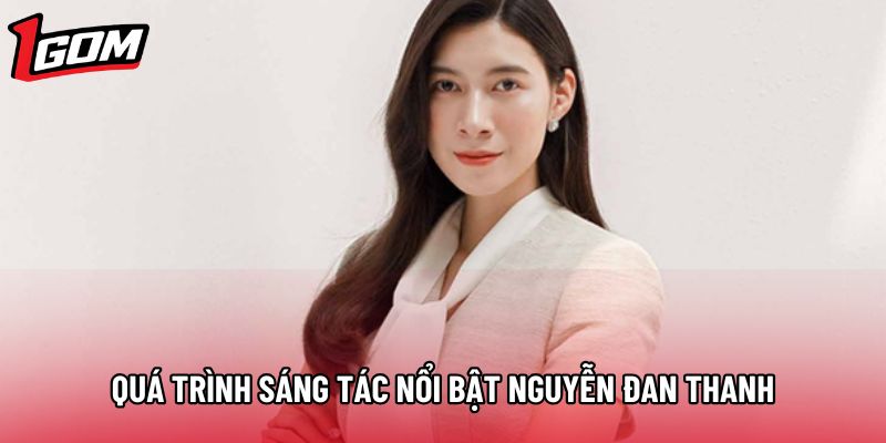 Quá trình sáng tác nổi bật Nguyễn Đan Thanh