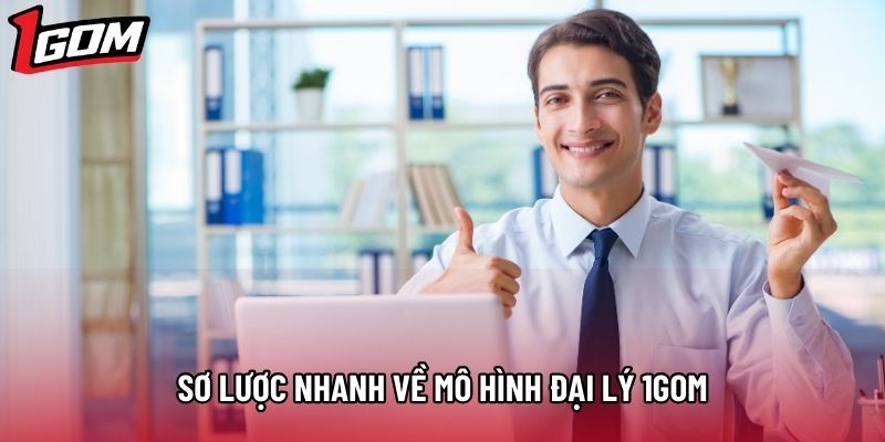 Sơ lược nhanh về mô hình đại lý 1gom