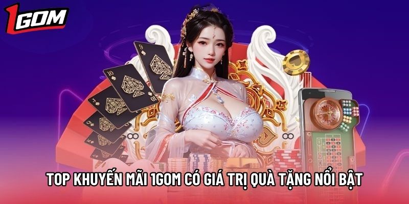 Top khuyến mãi 1gom có giá trị quà tặng nổi bật Top khuyến mãi 1gom có giá trị quà tặng nổi bật
