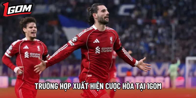 Trường hợp xuất hiện cược hòa tại 1gom