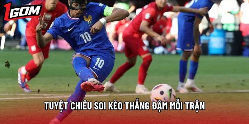 Tuyệt chiêu soi kèo thắng đậm mỗi trận