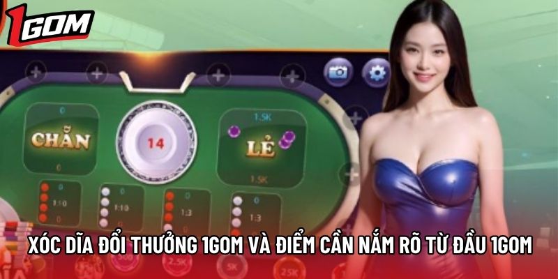 Xóc Dĩa Đổi Thưởng 1gom Và Điểm Cần Nắm Rõ Từ Đầu 1gom