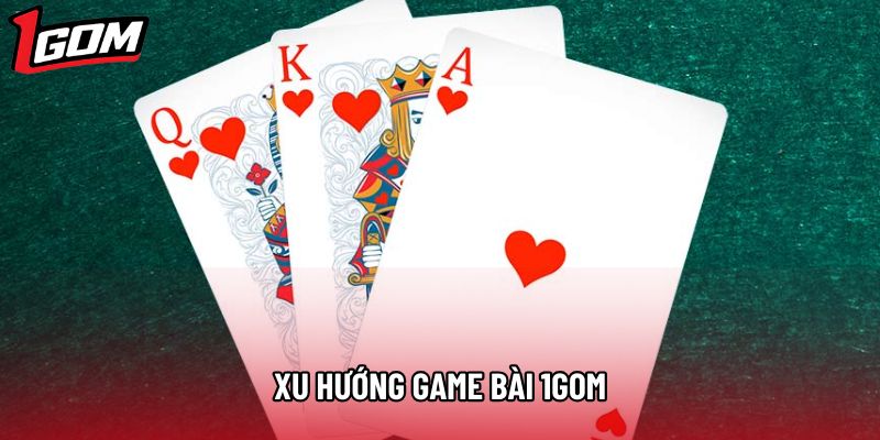 Xu hướng game bài 1gom
